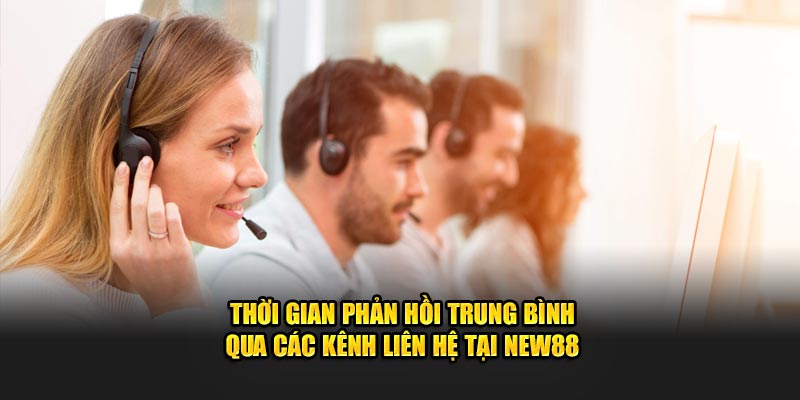 Thời gian phản hồi trung bình qua các kênh liên hệ tại New88
